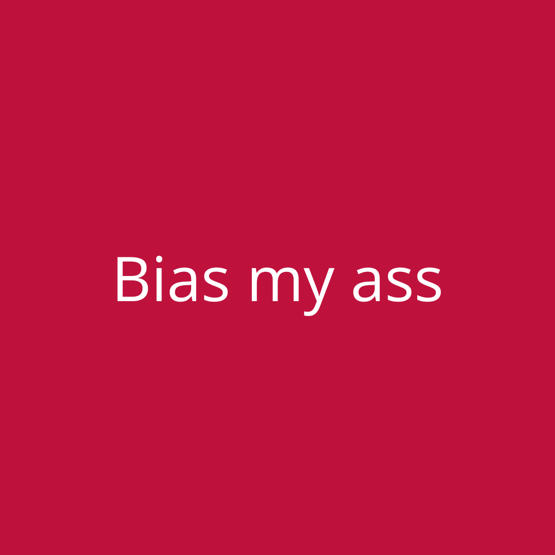 bias-my-ass